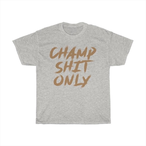 Champ Shit Only Tony Ferguson Ash Unisex T-Shirt