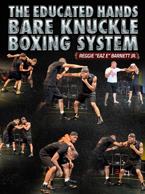 The Educated Hands Bare Knuckle Boxing System by Reggie Barnett Jr.